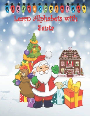 Learn Alphabets with Santa: Alphabet Book for Children with Words Related to Christmas