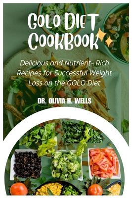 Golo Diet Cookbook: Delicious and Nutrient- Rich Recipes for Successful  Weight Loss on the GOLO Diet - Magers & Quinn Booksellers