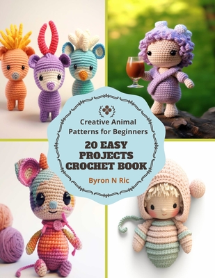 Amigurumi for Beginners: Learn to Crochet Creative Figures with 20