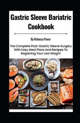 Gastric Sleeve Bariatric Cookbook: The Complete Post-Gastric Sleeve Surgery  With Easy Meal Plans And Recipes To Regaining Your Lost Weight - Magers &  Quinn Booksellers