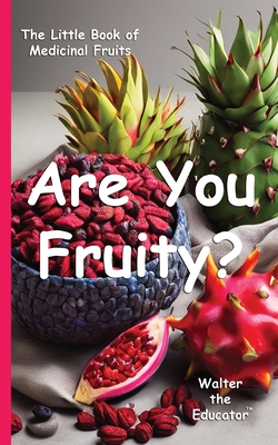 Are You Fruity?: The Little Book of Medicinal Fruits