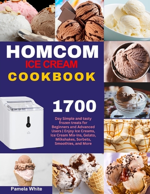 HOMCOM Ice Cream Cookbook: 1700-Day Simple and tasty frozen treats for  Beginners and Advanced Users Enjoy Ice Creams, Ice Cream Mix-Ins, Gelato, -  Magers & Quinn Booksellers