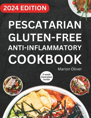 Pescatarian Gluten-Free Anti-Inflammatory Cookbook: Complete Veggies & Fish  Pescatarian Diet Recipes with Delicious and Heart Healthy Food for Everyda  - Magers & Quinn Booksellers