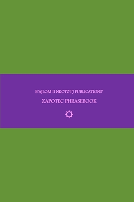 B'ajlom ii Nkotz'i'j Publications' Zapotec Phrasebook: Ideal for Traveling around the Isthmus of Tehuantepec in Oaxaca, Mexico