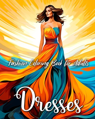 Fashion Coloring Book For Girls Ages 8-12: Fashion Illustrations To Color:  Gorgeous Beauty Style Fashion Design Colouring Books For Kids Girls And Tee  (Paperback)