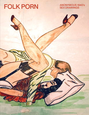 1940s Chinese Porn - Folk Porn: Anonymous 1940s Sex Drawings - Magers & Quinn Booksellers