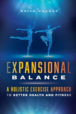 Expansional Balance: A Holistic Exercise Approach To Better Health And  Fitness - Magers & Quinn Booksellers