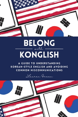 Belong with Konglish: A Guide to Understanding Korean-style English and Avoiding Common Miscommunications